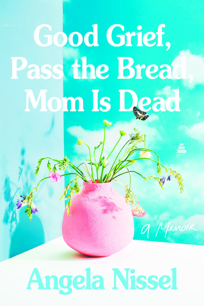 Book Review:  Good Grief, Pass the Bread, Mom is Dead: A Memoir